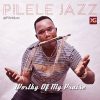 Worthy Of My Praise Pilele Jazz