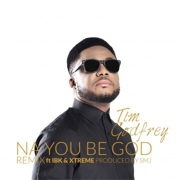 Na You Be God (Remix) Tim Godfrey