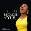 Because Of You Ejiro