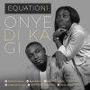 Onye Di Ka Gi Equation1