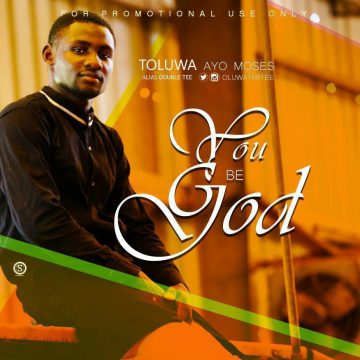 You Be God Toluwa Moses