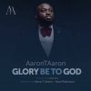 Glory Be To God Aaron T Aaron