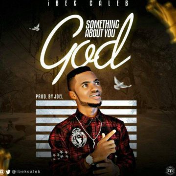 Something About You God Ibek Caleb
