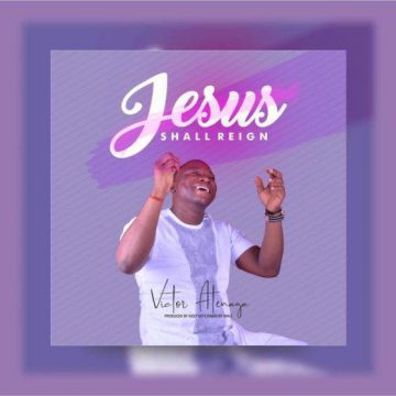 Jesus Shall Reign Victor Atenaga