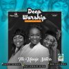 Deep Worship Compilation The Uwaje Sisters