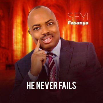 He Never Fails Seyi Fasanya