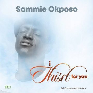 I Thirst For You Sammie Okposo